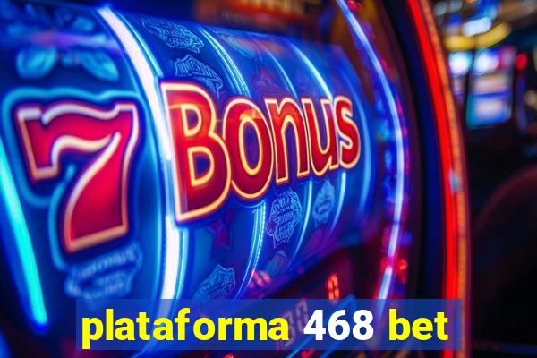 plataforma 468 bet